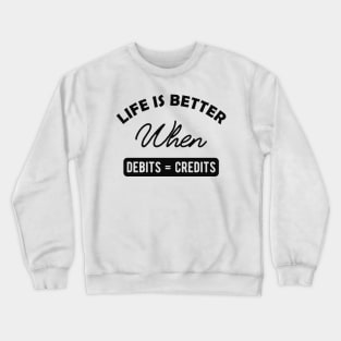 Accountant - Life is better when debits = credits Crewneck Sweatshirt